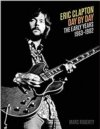Eric Clapton - Day By Day The Early Years 1963-1982 HARDCOVER BOOK Eric Clapton - Day By Day The Early Years 1963-1982 HARDCOVER BOOK